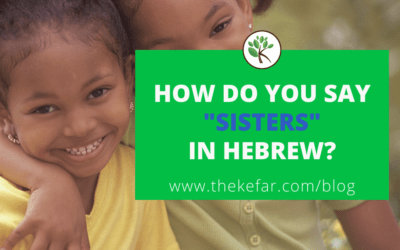 How Do You Say Sisters In Hebrew? - The Kefar